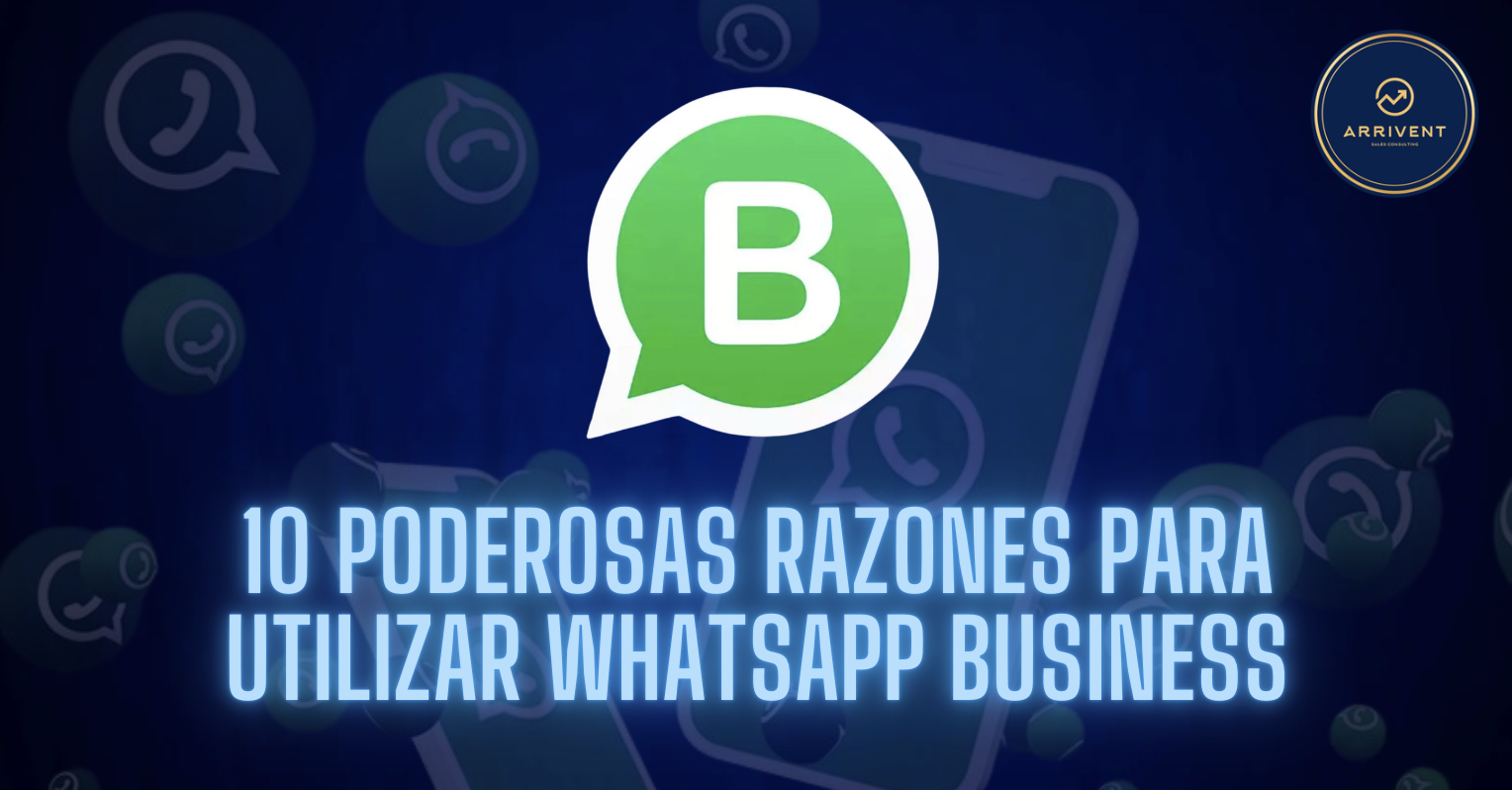 Arrivent Consulting 10 Poderosas Razones Para Utilizar Whatsapp Business 3944